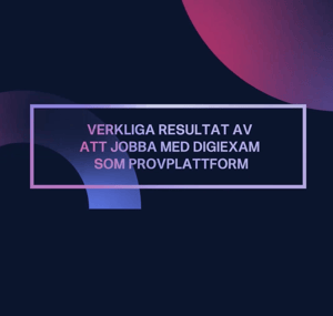 Resultat av att jobba med Digiexam